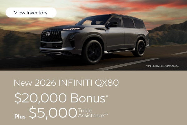 New 2026 Infiniti QX80	"$20,000 Bonus* PLUS, $5,000 Trade As